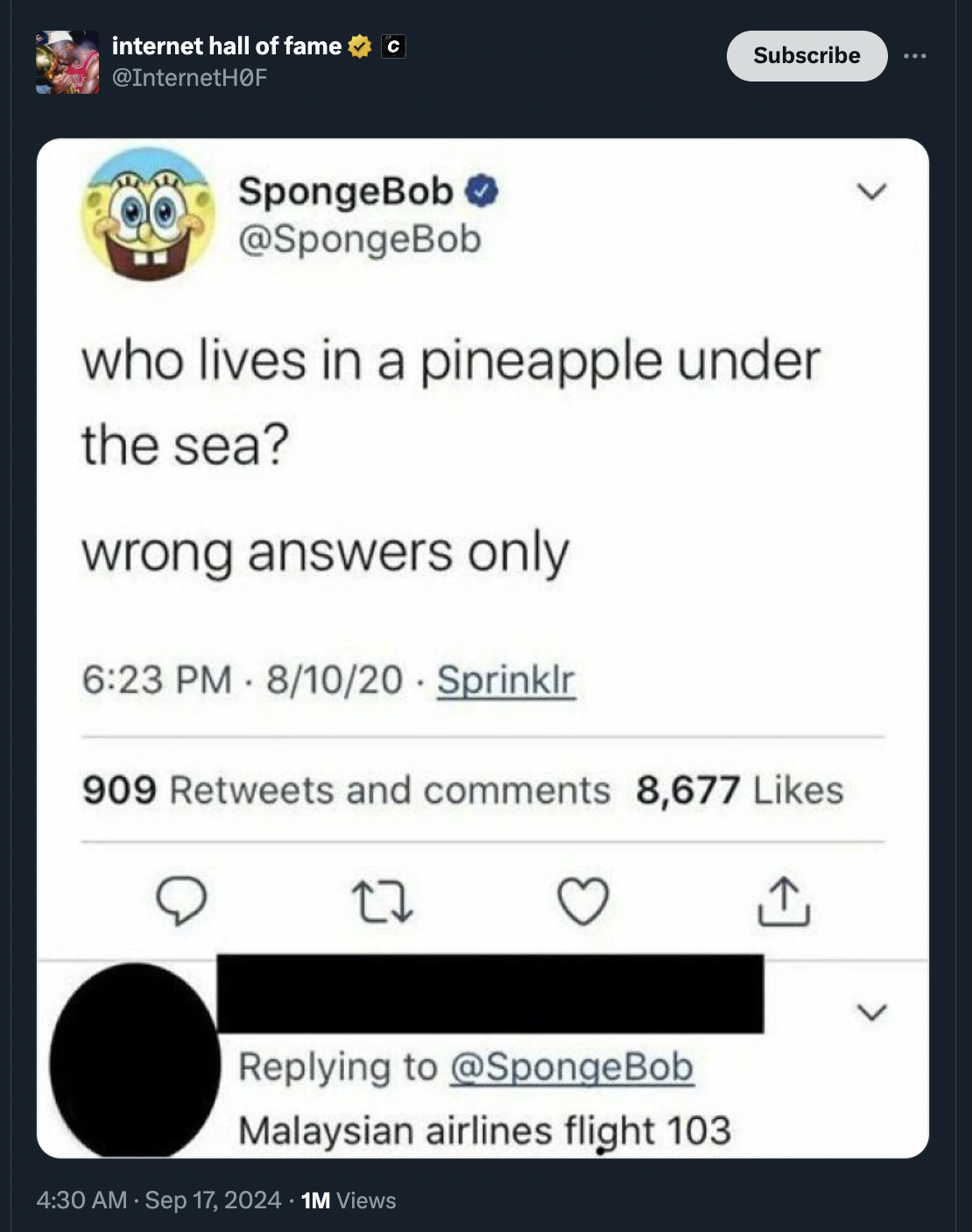 screenshot - internet hall of fame c Subscribe SpongeBob who lives in a pineapple under the sea? wrong answers only 81020. Sprinklr 909 and 8,677 27 Malaysian airlines flight 103 1M Views